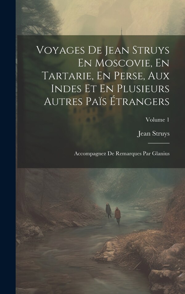 Voyages De Jean Struys En Moscovie En Tartarie En Perse Aux Indes Et En Plusieurs Autres Païs Étrangers, Hardcover | Indigo Chapters