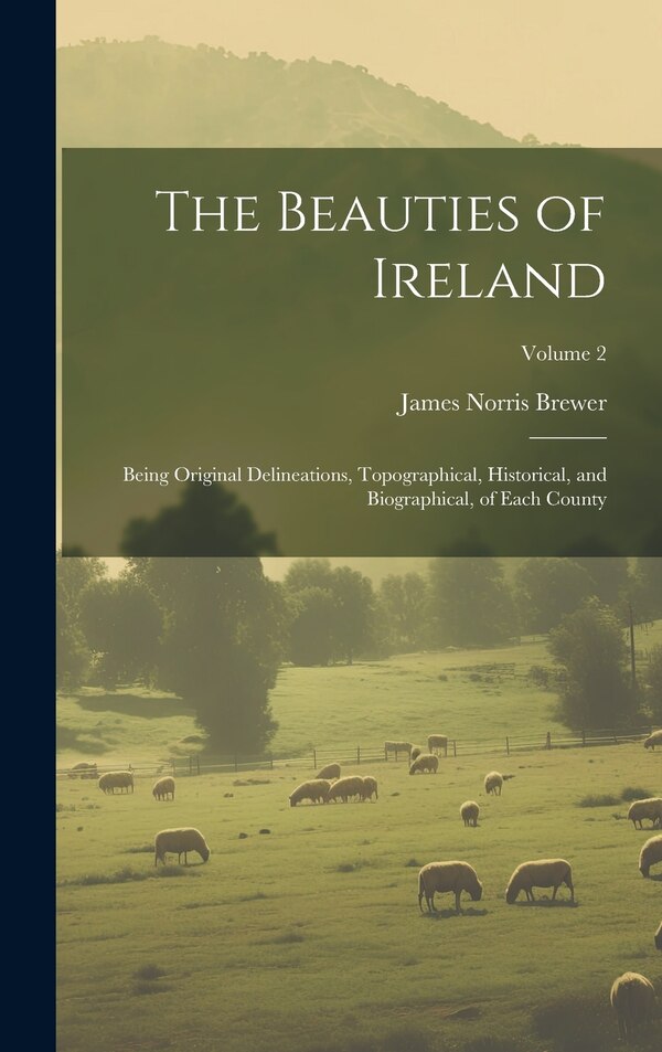 The Beauties of Ireland by James Norris Brewer, Hardcover | Indigo Chapters