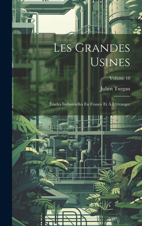 Les Grandes Usines by Julien Turgan, Hardcover | Indigo Chapters