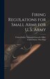Firing Regulations for Small Arms for U. S. Army by United States War Dept, Hardcover | Indigo Chapters