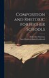 Composition and Rhetoric for Higher Schools by Sara Elizabeth Husted Lockwood, Hardcover | Indigo Chapters