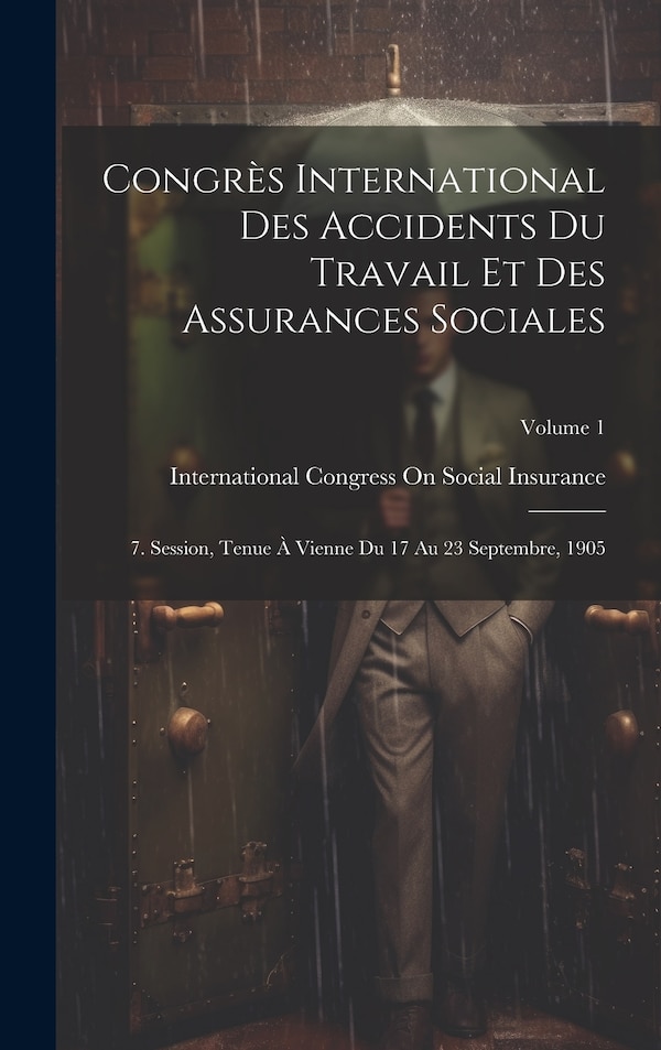 Congrès International Des Accidents Du Travail Et Des Assurances Sociales by International Congress on Social Insu, Hardcover | Indigo Chapters