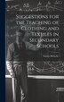 Suggestions for the Teaching of Clothing and Textiles in Secondary Schools by Gladys Meloche, Hardcover | Indigo Chapters
