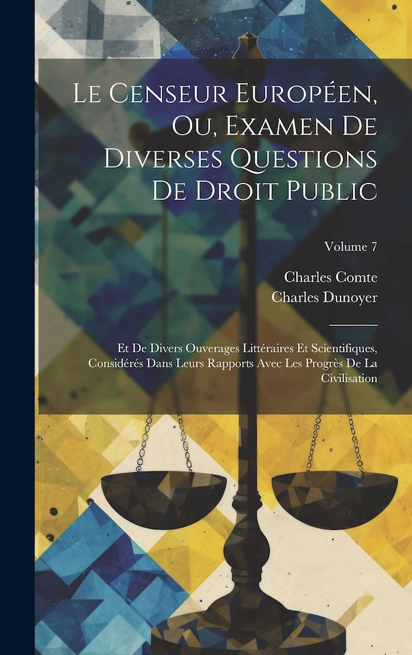 Le Censeur Européen Ou Examen De Diverses Questions De Droit Public by Charles Comte, Hardcover | Indigo Chapters