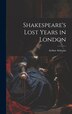 Shakespeare's Lost Years in London by Arthur Acheson, Hardcover | Indigo Chapters