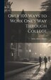 Over 100 Ways to Work One's Way Through College by Selby Albert Moran, Hardcover | Indigo Chapters