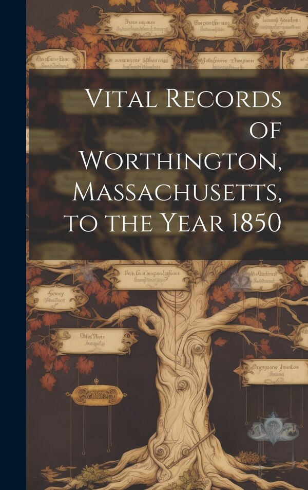 Vital Records of Worthington Massachusetts to the Year 1850 by Anonymous, Hardcover | Indigo Chapters