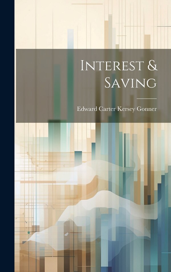 Interest & Saving by Edward Carter Kersey Gonner, Hardcover | Indigo Chapters