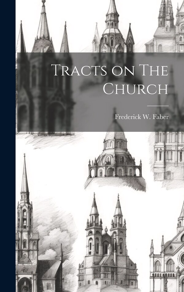 Tracts on The Church by Frederick W Faber, Hardcover | Indigo Chapters