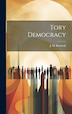 Tory Democracy by J M Kennedy, Hardcover | Indigo Chapters