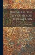 Jerusalem the City of Herod and Saladin by Walter Besant, Hardcover | Indigo Chapters
