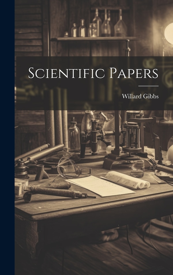 Scientific Papers by Willard Gibbs, Hardcover | Indigo Chapters