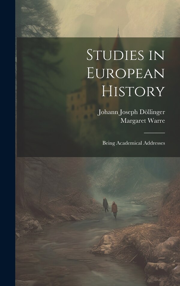 Studies in European History; Being Academical Addresses by Margaret Warre, Hardcover | Indigo Chapters