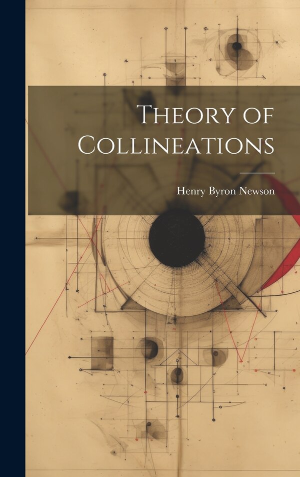 Theory of Collineations by Henry Byron Newson, Hardcover | Indigo Chapters