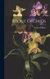 About Orchids by Frederick Boyle, Hardcover | Indigo Chapters