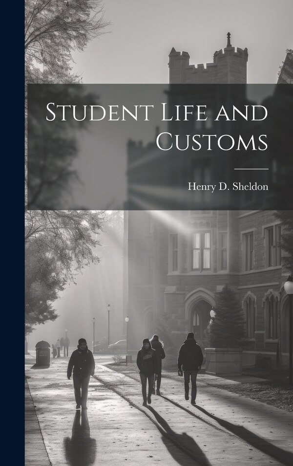 Student Life and Customs by Henry D Sheldon, Hardcover | Indigo Chapters