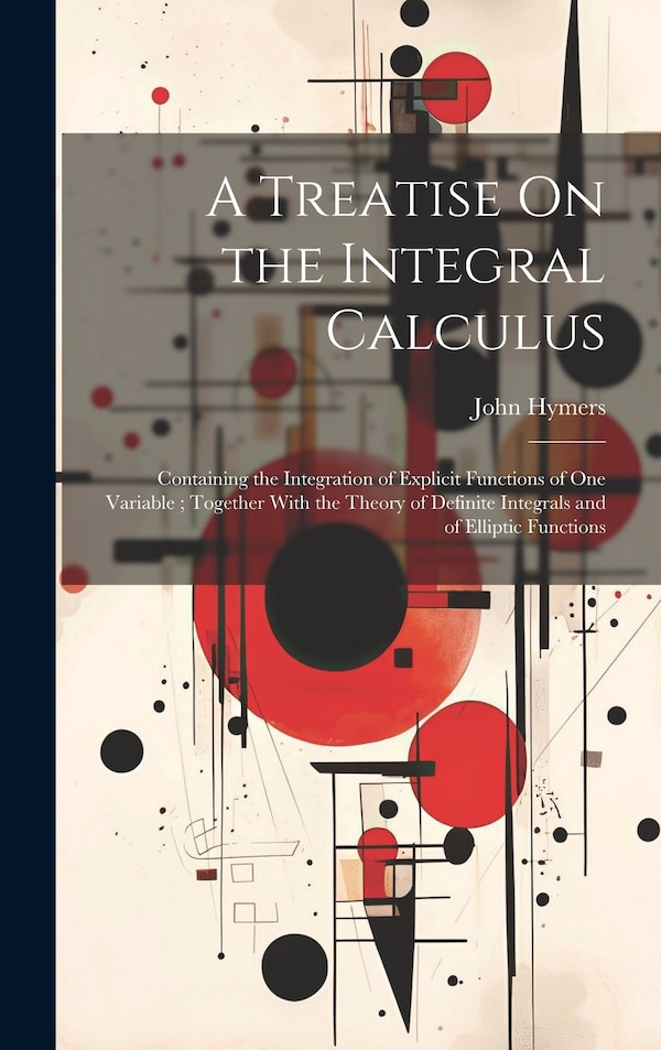 A Treatise On the Integral Calculus by John Hymers, Hardcover | Indigo Chapters
