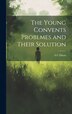 The Young Convents Problmes and Their Solution by A C Dixon, Hardcover | Indigo Chapters