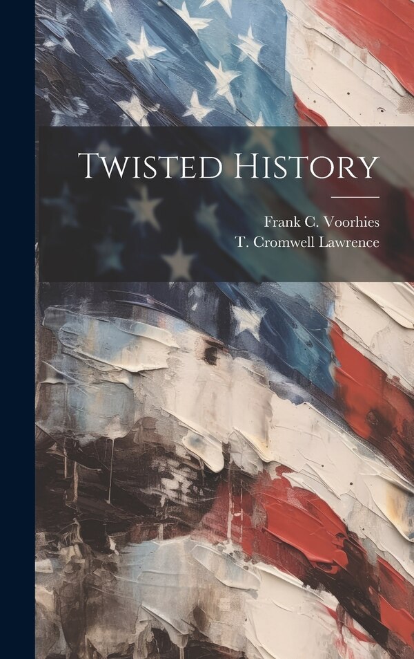 Twisted History by Frank C Voorhies, Hardcover | Indigo Chapters
