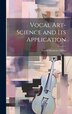 Vocal Art-Science and Its Application by Frank Ebenezer Miller, Hardcover | Indigo Chapters