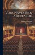 Vous N'Avez Rien a Declarer? by Maurice Hennequin, Hardcover | Indigo Chapters