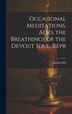 Occasional Meditations. Also the Breathings of the Devout Soul. Repr by Joseph Hall, Hardcover | Indigo Chapters