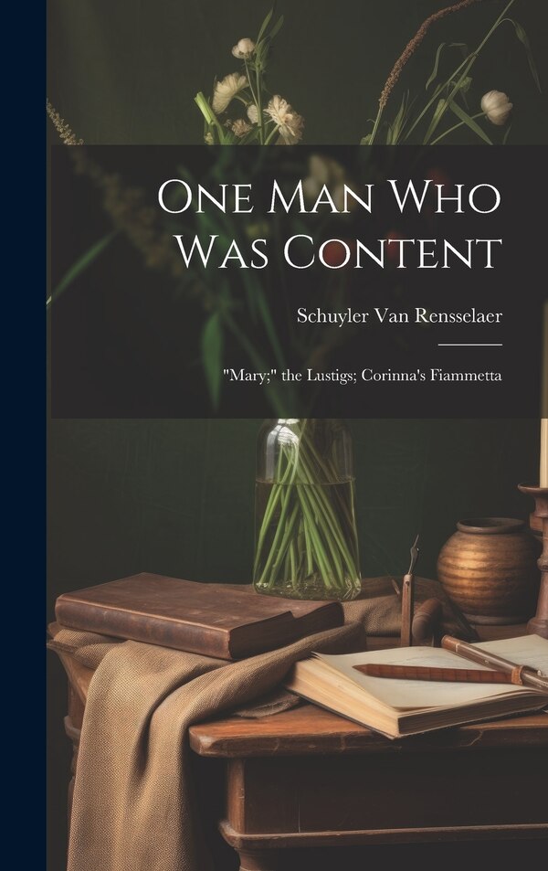 One Man Who Was Content by Schuyler Van Rensselaer, Hardcover | Indigo Chapters