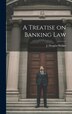 A Treatise on Banking Law by J Douglas Walker, Hardcover | Indigo Chapters