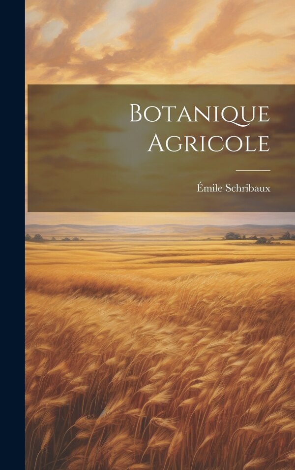 Botanique Agricole by Émile Schribaux, Hardcover | Indigo Chapters