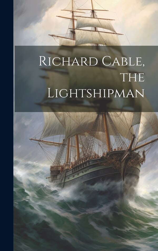 Richard Cable the Lightshipman by Anonymous, Hardcover | Indigo Chapters