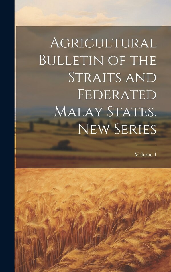 Agricultural Bulletin of the Straits and Federated Malay States. New Series; Volume 1 by Anonymous, Hardcover | Indigo Chapters
