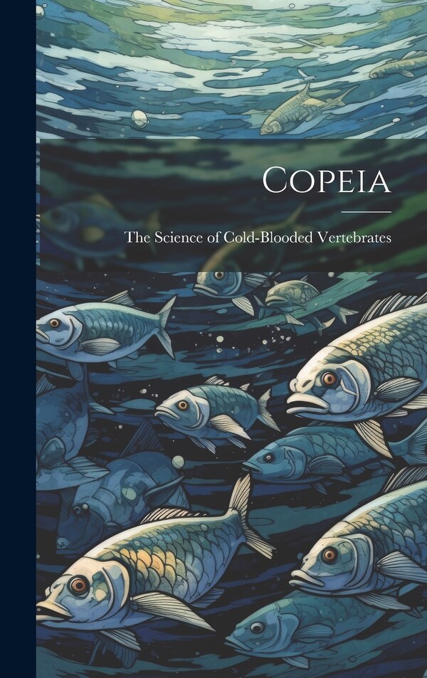 Copeia by The Science of Cold-Blooded Vertebrates, Hardcover | Indigo Chapters