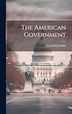 The American Government by Frederick J Haskin, Hardcover | Indigo Chapters