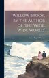 Willow Brook by the Author of 'the Wide Wide World' by Susan Bogert Warner, Hardcover | Indigo Chapters