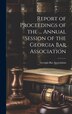 Report of Proceedings of the by Georgia Bar Association, Hardcover | Indigo Chapters