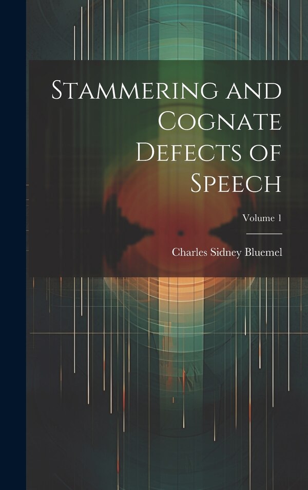 Stammering and Cognate Defects of Speech; Volume 1 by Charles Sidney Bluemel, Hardcover | Indigo Chapters