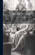 Mary Stuart by Algernon Charles Swinburne, Hardcover | Indigo Chapters