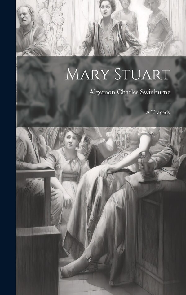 Mary Stuart by Algernon Charles Swinburne, Hardcover | Indigo Chapters