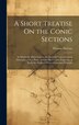 A Short Treatise On the Conic Sections by Thomas Newton, Hardcover | Indigo Chapters