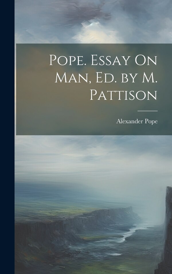 Pope. Essay On Man Ed. by M. Pattison by Alexander Pope, Hardcover | Indigo Chapters