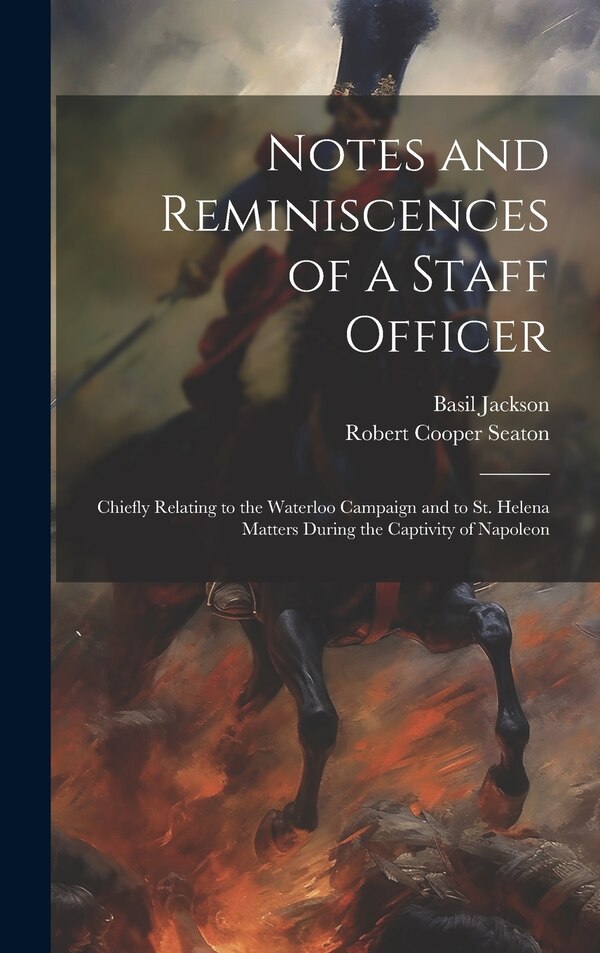 Notes and Reminiscences of a Staff Officer by Robert Cooper Seaton, Hardcover | Indigo Chapters