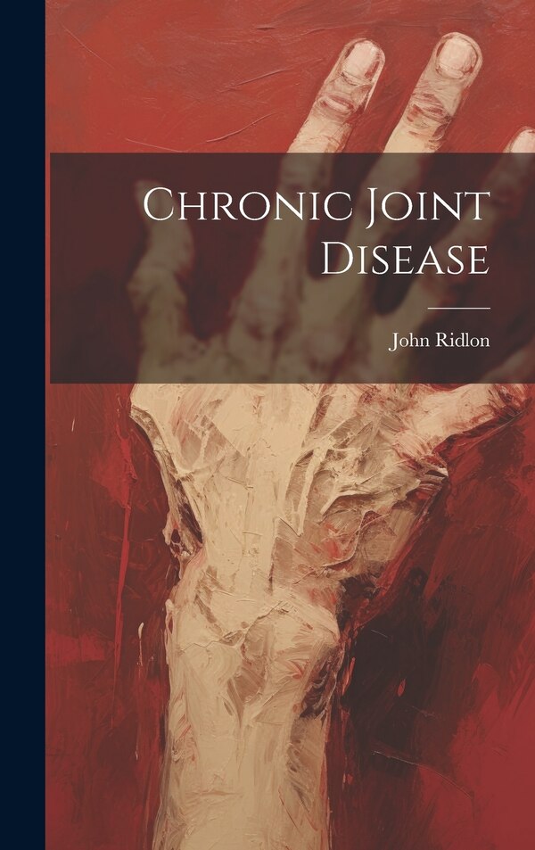 Chronic Joint Disease by John Ridlon, Hardcover | Indigo Chapters