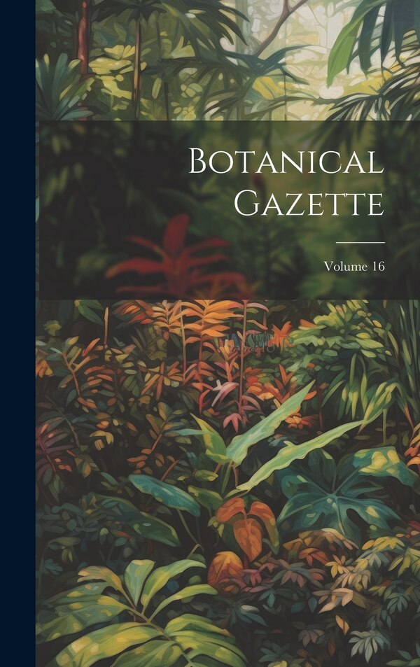 Botanical Gazette; Volume 16 by Anonymous, Hardcover | Indigo Chapters