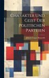 Charakter Und Geist Der Politischen Parteien by Johann Caspar Bluntschli, Hardcover | Indigo Chapters