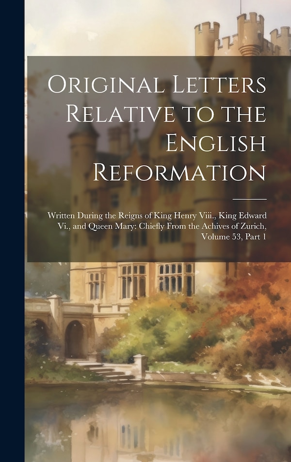 Original Letters Relative to the English Reformation by Anonymous, Hardcover | Indigo Chapters