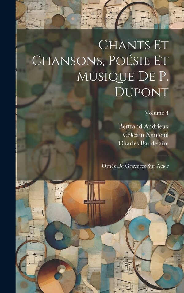 Chants Et Chansons Poésie Et Musique De P. Dupont by Charles Baudelaire, Hardcover | Indigo Chapters