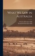 What We Saw in Australia by Florence Davenport Hill, Hardcover | Indigo Chapters