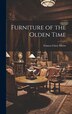 Furniture of the Olden Time by Frances Clary Morse, Hardcover | Indigo Chapters