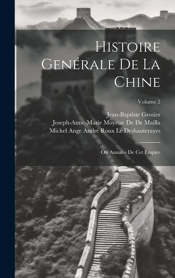 Histoire Genérale De La Chine by Jean-baptiste Grosier, Hardcover | Indigo Chapters