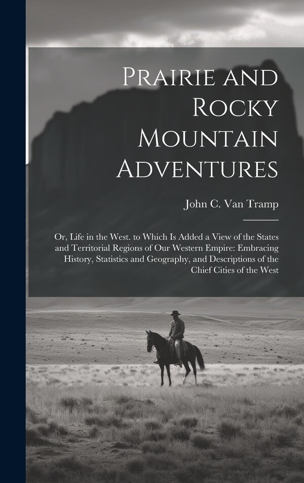 Prairie and Rocky Mountain Adventures by John C Van Tramp, Hardcover | Indigo Chapters